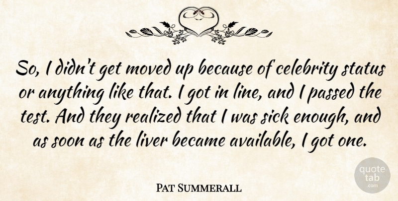 Pat Summerall Quote About American Celebrity, Became, Liver, Moved, Passed: So I Didnt Get Moved...