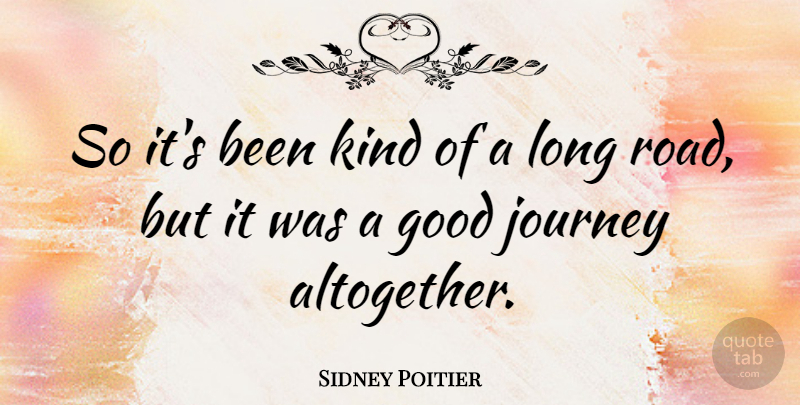 Sidney Poitier Quote About Journey, Long, Kind: So Its Been Kind Of...