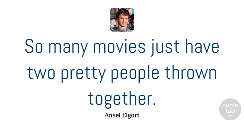 Ansel Elgort Quote About Movies, People: So Many Movies Just Have...