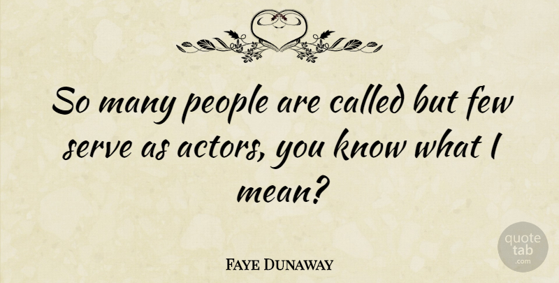 Faye Dunaway Quote About Mean, People, Actors: So Many People Are Called...
