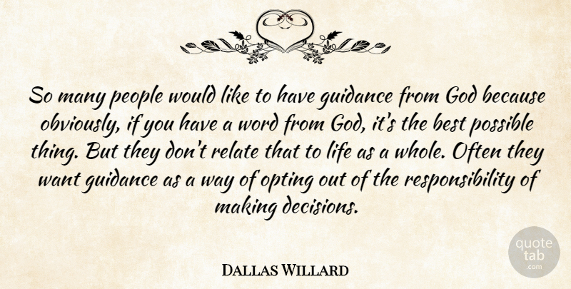 Dallas Willard Quote About Best, God, Guidance, Life, People: So Many People Would Like...