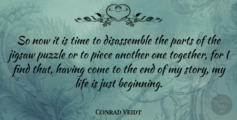 Conrad Veidt Quote About Jigsaw Puzzles, Together, Stories: So Now It Is Time...