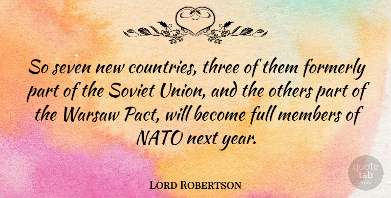 Lord Robertson Quote About Full, Members, Nato, Next, Others: So Seven New Countries Three...