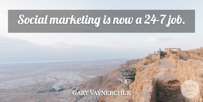 Gary Vaynerchuk Quote About Jobs, Marketing, Social: Social Marketing Is Now A...