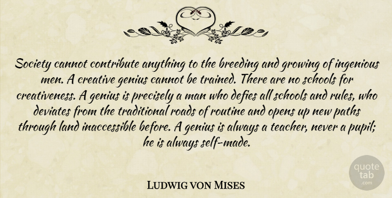 Ludwig von Mises Quote About Teacher, School, Men: Society Cannot Contribute Anything To...