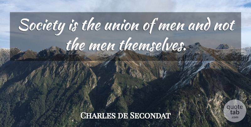 Charles de Secondat Quote About French Philosopher, Men, Society, Union: Society Is The Union Of...