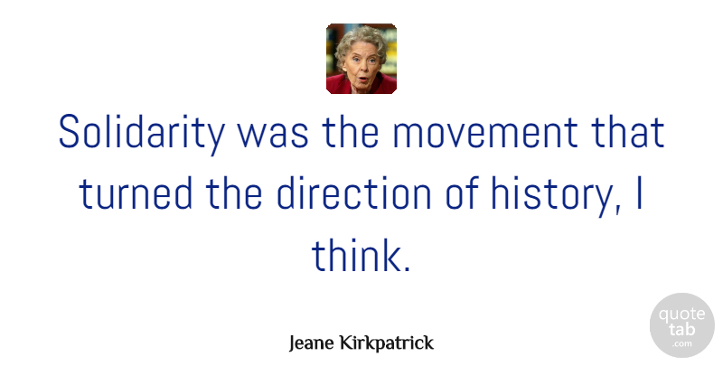 Jeane Kirkpatrick Quote About Thinking, Movement, Solidarity: Solidarity Was The Movement That...