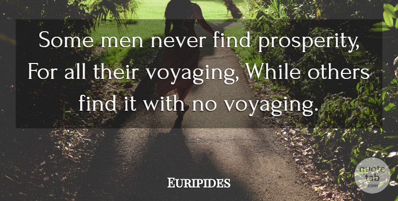 Euripides Quote About Men, Prosperity: Some Men Never Find Prosperity...