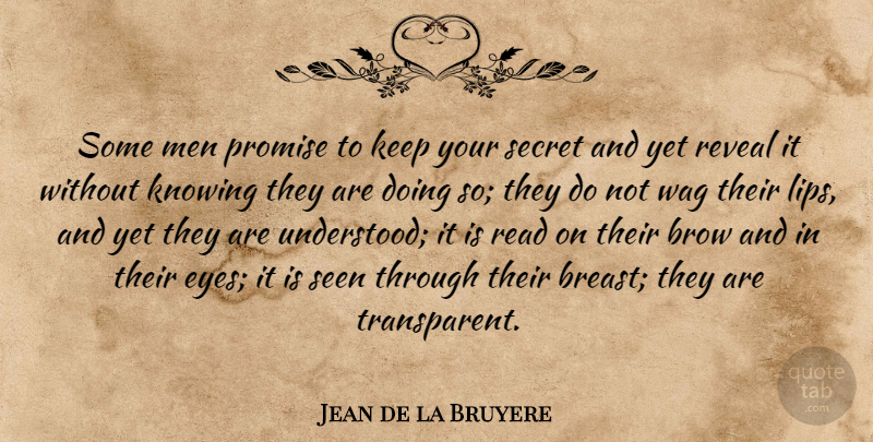 Jean de la Bruyere Quote About Eye, Men, Knowing: Some Men Promise To Keep...