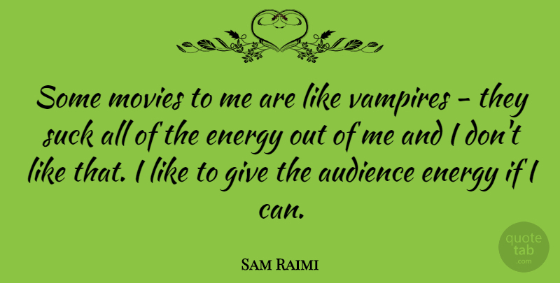 Sam Raimi Quote About Movies, Suck, Vampires: Some Movies To Me Are...