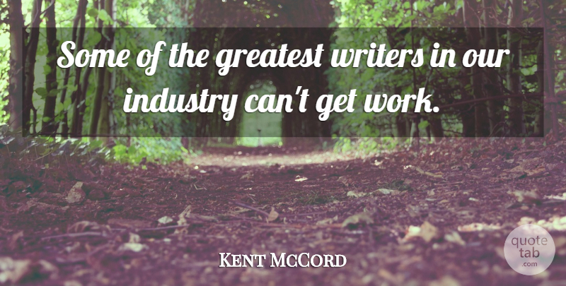Kent McCord Quote About Work, Writers: Some Of The Greatest Writers...
