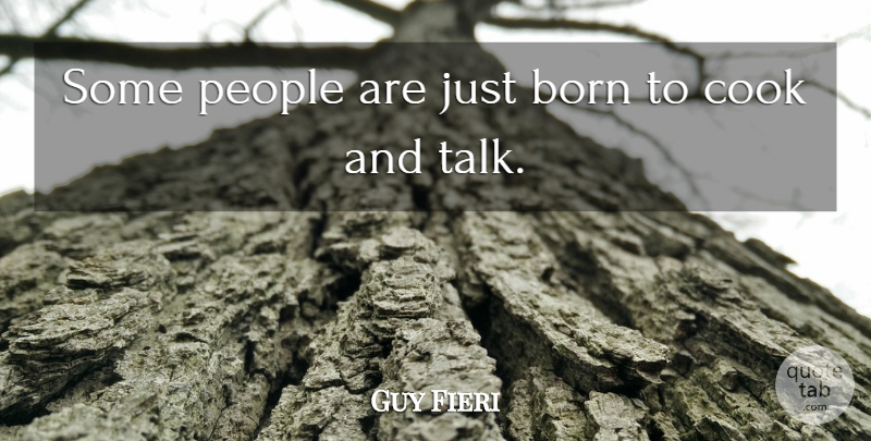 Guy Fieri Quote About People, Born, Cooks: Some People Are Just Born...