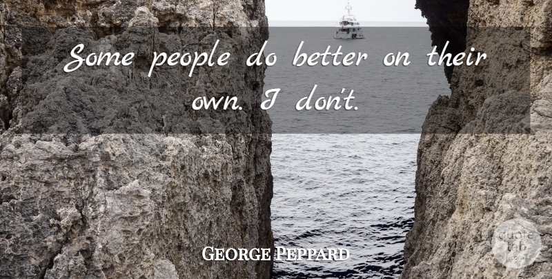 George Peppard Quote About People: Some People Do Better On...