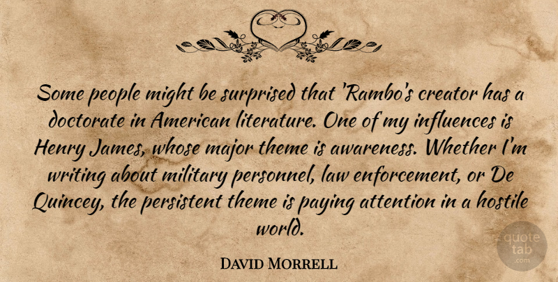 David Morrell Quote About Attention, Creator, Doctorate, Henry, Hostile: Some People Might Be Surprised...