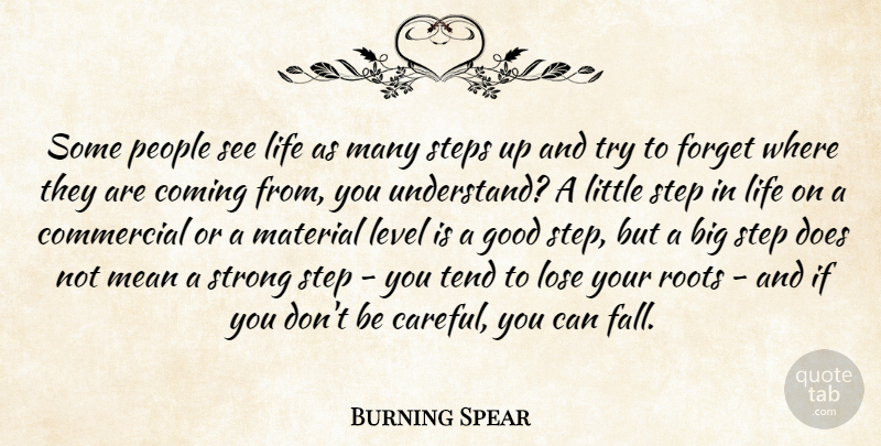 Burning Spear Quote About Coming, Commercial, Forget, Good, Level: Some People See Life As...