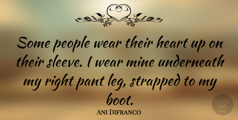 Ani Difranco Quote About Heart, People, Boots: Some People Wear Their Heart...