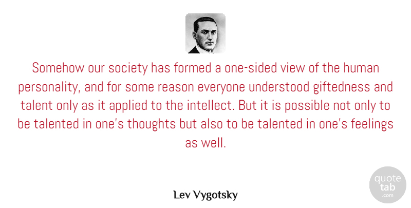 Lev Vygotsky Quote About Applied, Feelings, Formed, Human, Possible: Somehow Our Society Has Formed...