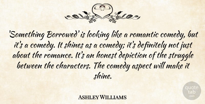 Ashley Williams Quote About Aspect, Definitely, Depiction, Honest, Looking: Something Borrowed Is Looking Like...