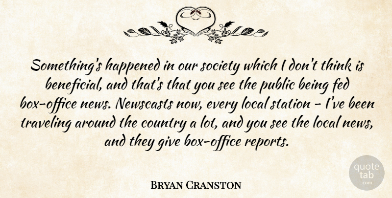 Bryan Cranston Quote About Country, Thinking, Giving: Somethings Happened In Our Society...