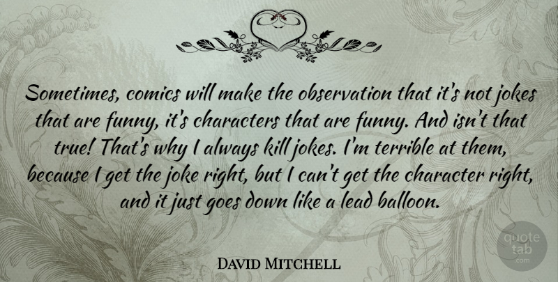 David Mitchell Quote About Character, Balloons, Sometimes: Sometimes Comics Will Make The...