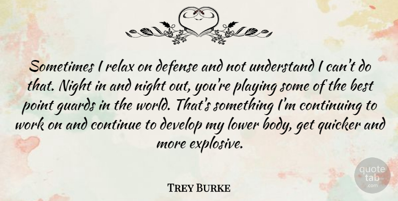 Trey Burke Quote About Best, Continue, Continuing, Defense, Develop: Sometimes I Relax On Defense...