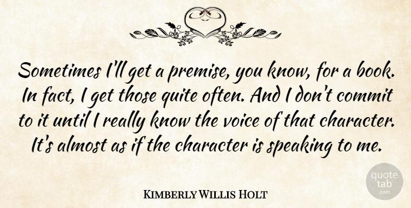 Kimberly Willis Holt Quote About Almost, Commit, Quite, Speaking, Until: Sometimes Ill Get A Premise...