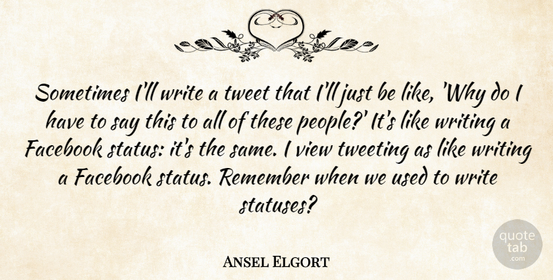 Ansel Elgort Quote About Tweet, Tweeting: Sometimes Ill Write A Tweet...