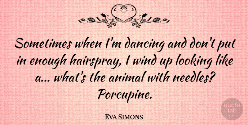 Eva Simons Quote About Looking: Sometimes When Im Dancing And...