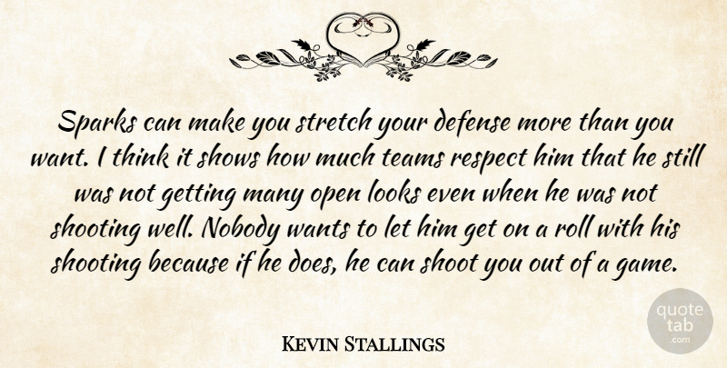 Kevin Stallings Quote About Defense, Looks, Nobody, Open, Respect: Sparks Can Make You Stretch...