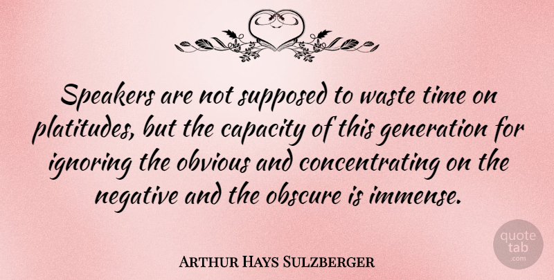 Arthur Hays Sulzberger Quote About Generations, Waste, This Generation: Speakers Are Not Supposed To...