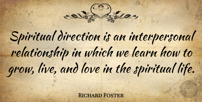 Richard Foster Quote About Direction, Learn, Life, Love, Relationship: Spiritual Direction Is An Interpersonal...