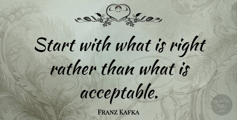 Franz Kafka Quote About Inspiring, Freedom, Autism: Start With What Is Right...