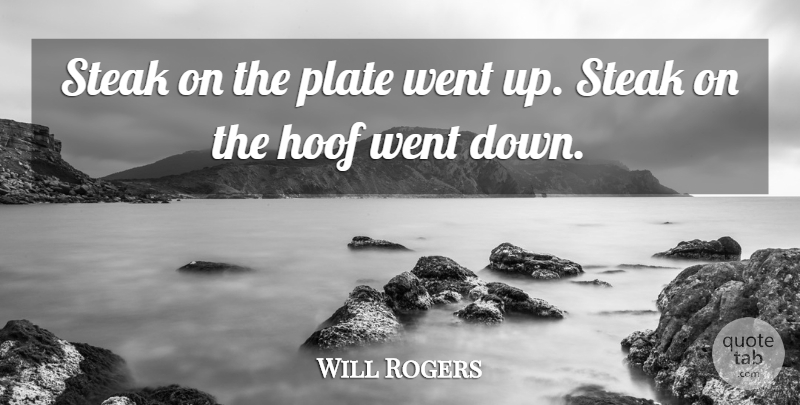 Will Rogers Quote About Agriculture, Steak, Plates: Steak On The Plate Went...