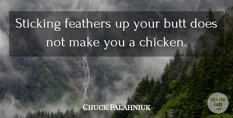 Chuck Palahniuk Quote About undefined: Sticking Feathers Up Your Butt...
