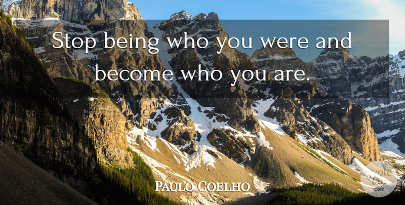 Paulo Coelho Quote About Who You Are, Zahir: Stop Being Who You Were...