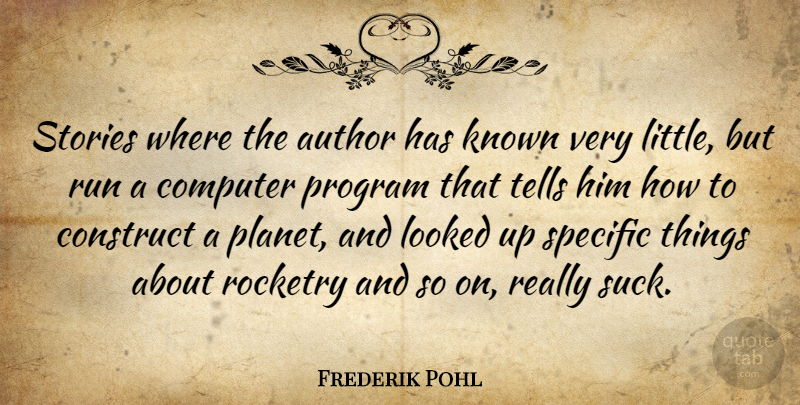 Frederik Pohl Quote About Author, Computer, Construct, Known, Looked: Stories Where The Author Has...
