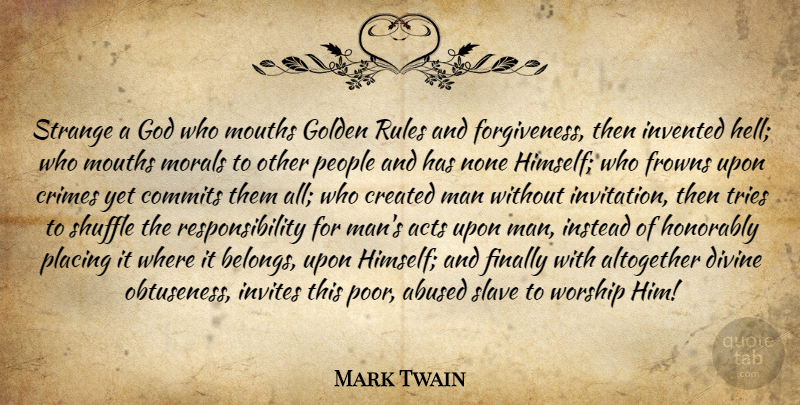 Mark Twain Quote About Atheist, Responsibility, Men: Strange A God Who Mouths...