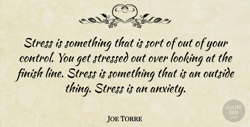 Joe Torre Quote About Stress, Anxiety, Lines: Stress Is Something That Is...