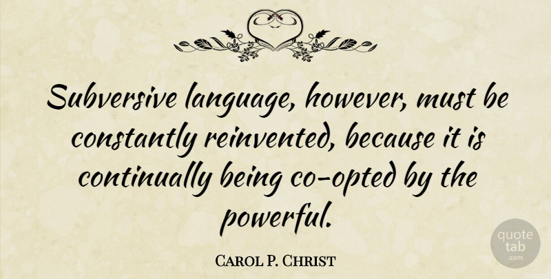 Carol P. Christ Quote About Powerful, Language, Subversive: Subversive Language However Must Be...