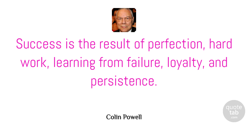Colin Powell Quote About Failure, Hard, Learning, Result, Success: Success Is The Result Of...