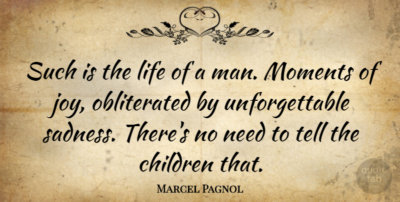 Marcel Pagnol Quote About Children, Sadness, Men: Such Is The Life Of...