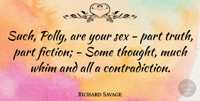 Richard Savage Quote About Sex, Fiction, Contradiction: Such Polly Are Your Sex...