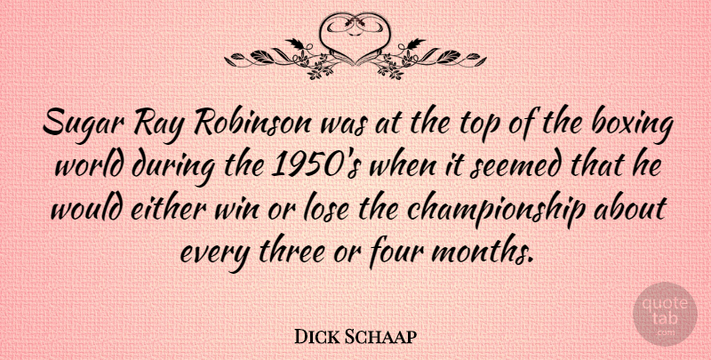 Dick Schaap Quote About Winning, Boxing, Three: Sugar Ray Robinson Was At...