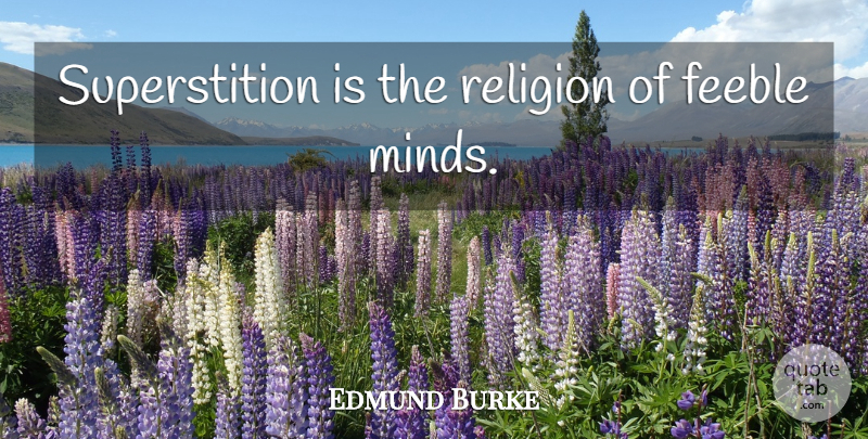 Edmund Burke Quote About Inspirational, Mind, Religion: Superstition Is The Religion Of...