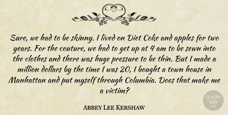 Abbey Lee Kershaw Quote About Years, Two, Apples: Sure We Had To Be...