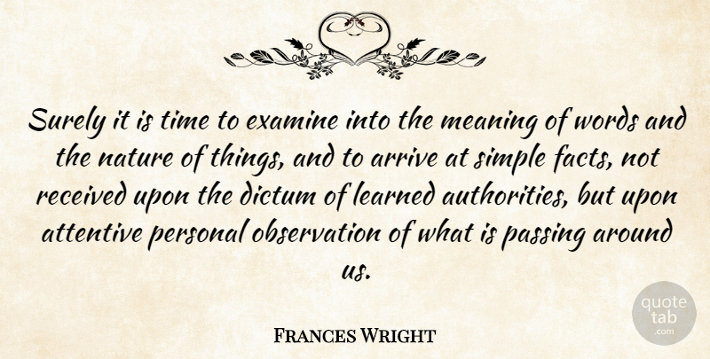 Frances Wright Quote About Arrive, Attentive, Dictum, Examine, Learned: Surely It Is Time To...