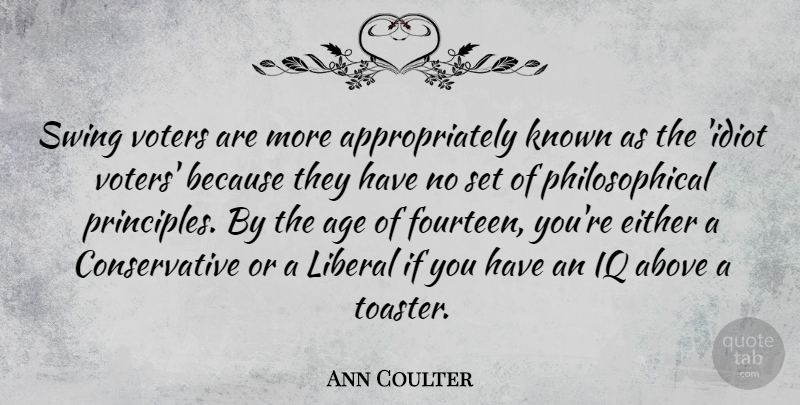 Ann Coulter Quote About Birthday, Philosophical, Swings: Swing Voters Are More Appropriately...