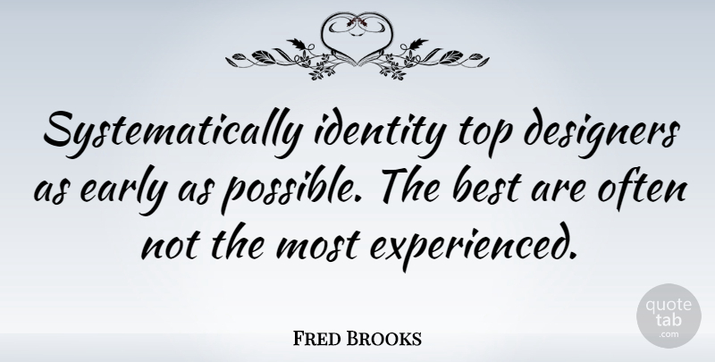 Fred Brooks Quote About Identity, Designer: Systematically Identity Top Designers As...