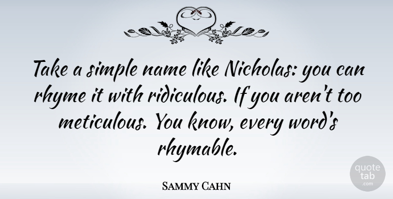 Sammy Cahn Quote About Rhyme: Take A Simple Name Like...