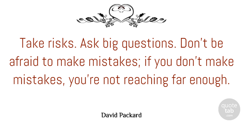 David Packard Quote About Mistake, Risk, Enough: Take Risks Ask Big Questions...